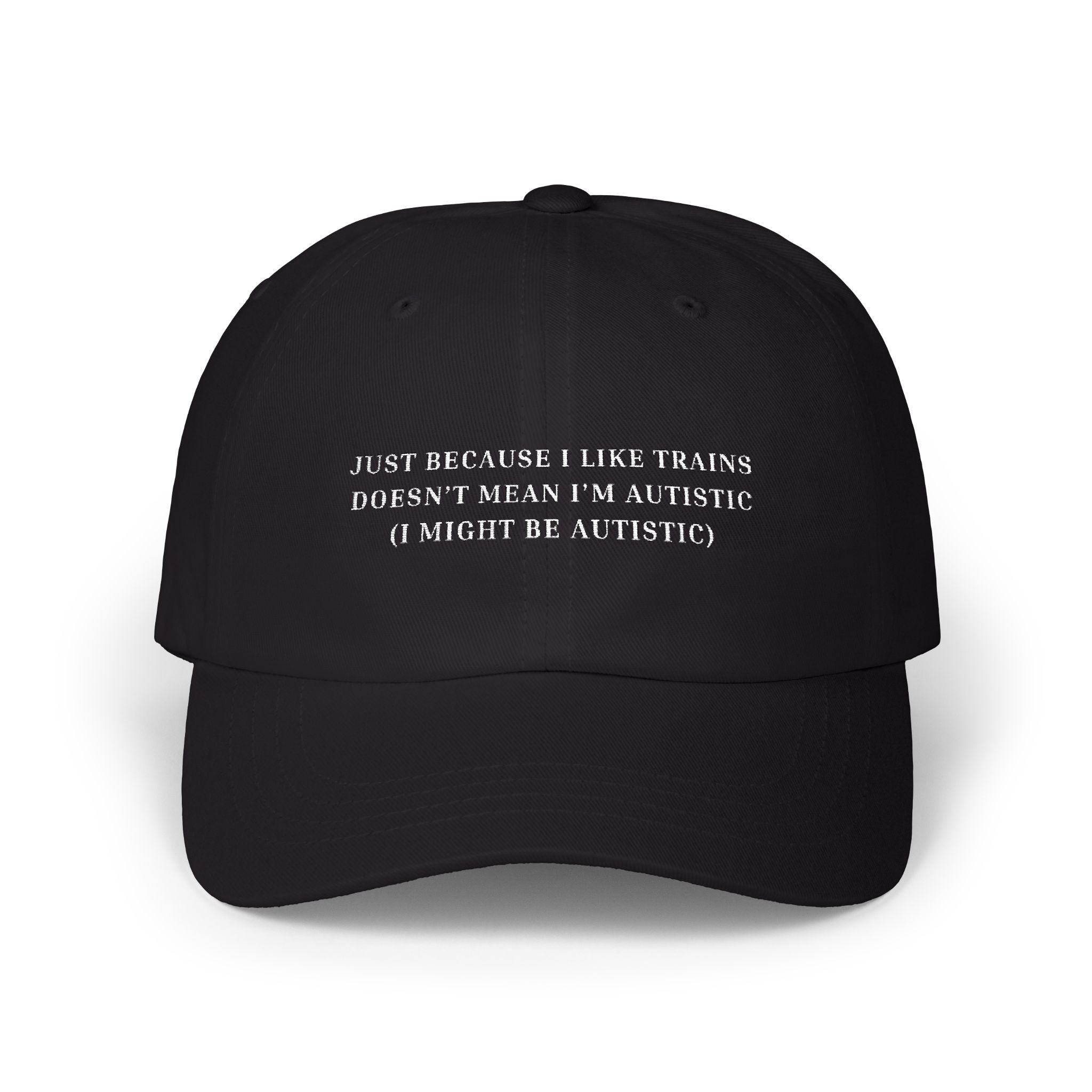 Dad Hat -  Just Because I Like Trains…